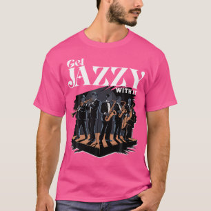 Get Jazzy With It Jazz Musician Brass Instrument M T-Shirt