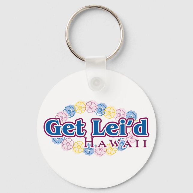 Get lei'd - Hawaii Key Ring (Front)