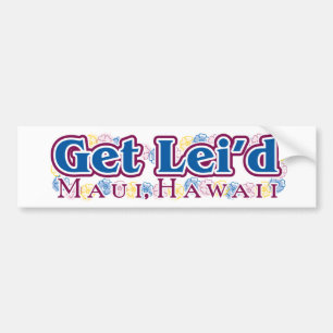 Get Lei'd - Maui bumper sticker