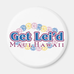 Get Lei'd - Maui, Hawaii Magnet