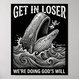 Get loser we're doing god's will funny christian b poster