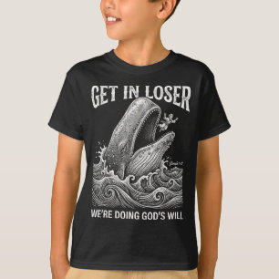 Get loser we're doing god's will funny christian b T-Shirt