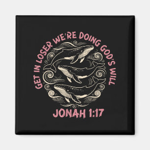 Get loser we're doing god's will jonah 1_17 christ magnet