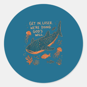 Get loser we're doing god's will whale shark ocean classic round sticker