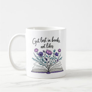 Get Lost in Books Not Likes – Literary Quote Coffee Mug