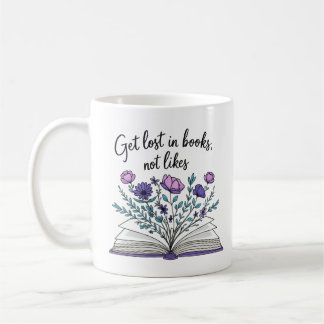 Get Lost in Books Not Likes – Literary Quote Coffee Mug