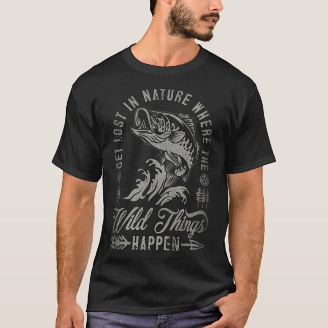 Get Lost In Nature Where Wild Things Happen Fishin T-Shirt (Front)