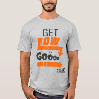 Get Low and Go  T-Shirt
