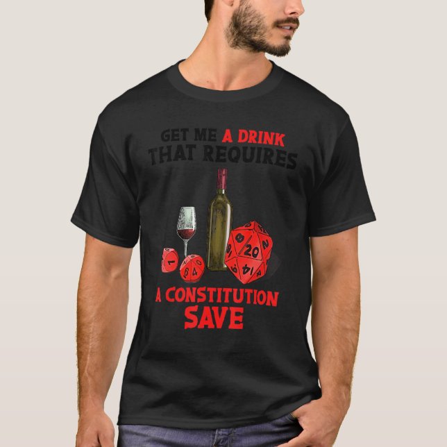 Get me a drink that requires a constitution save D T-Shirt (Front)