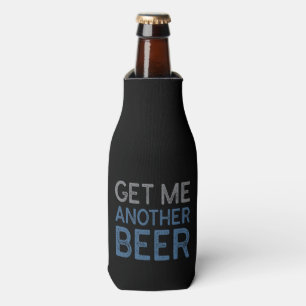 Get Me Another Beer Bottle Cooler