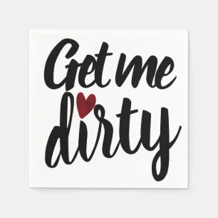 Get me Dirty   Funny Inappropriate Valentine's Day Napkin