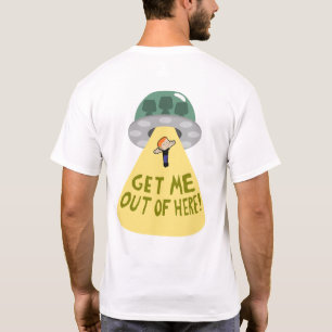 "GET ME OUT OF HERE!" UFO Abduction T-Shirt