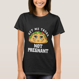 Get Me Tacos Not Pregnant Funny Pregnancy Announce T-Shirt
