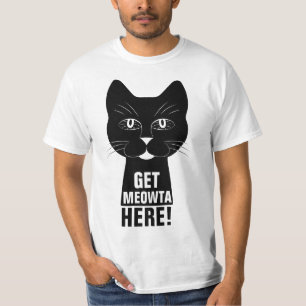 Get Meowta Here funny Cat T-Shirt