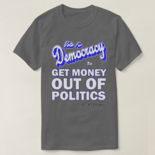Get Money Out Of Politics T-Shirt