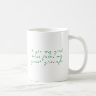 Get My Looks from Great Grandpa Coffee Mug