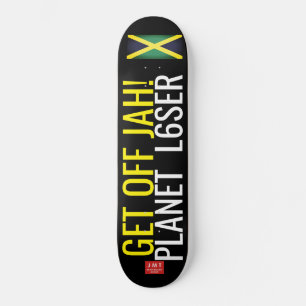 GET OFF JAH PLANET LOSER Skateboard