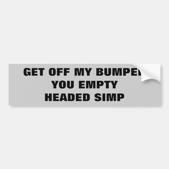 Get Off My Bumper You Empty Headed Simp Bumper Sticker (Front)