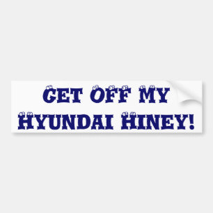 Get Off My Hyundai Hiney! Bumper Sticker