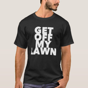 Get Off My Lawn T-Shirt