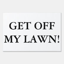 Get Off My Lawn! Yard Sign