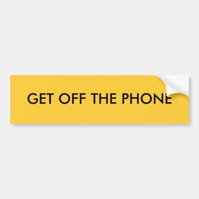 GET OFF THE PHONE BUMPER STICKER (Front)