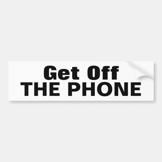 Get Off, THE PHONE Bumper Sticker (Front)