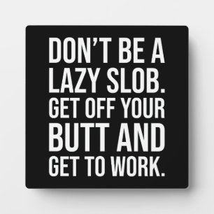 Get Off Your Butt And Work - Gym, Hustle, Success Plaque