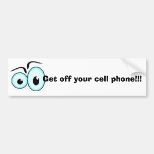 Get off your cell phone!!! bumper sticker