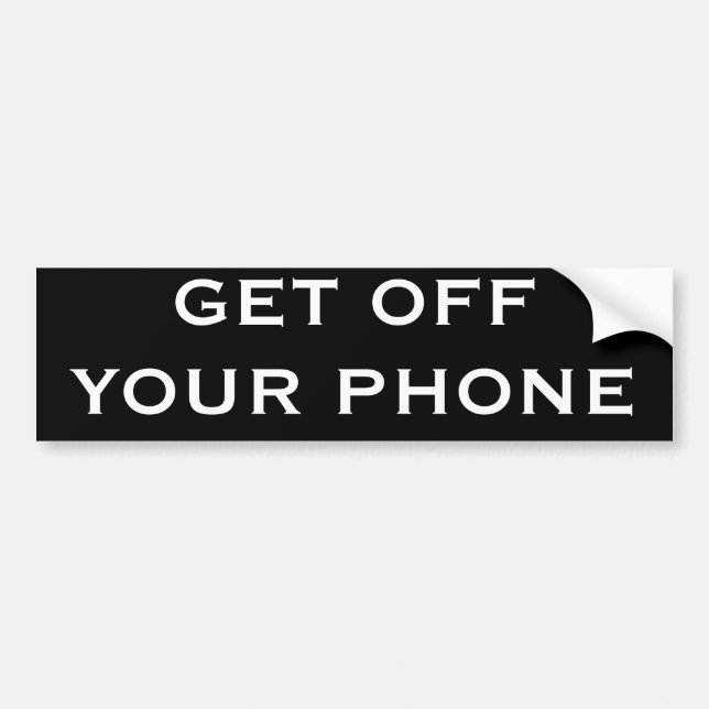 GET OFF YOUR PHONE BUMPER STICKER (Front)