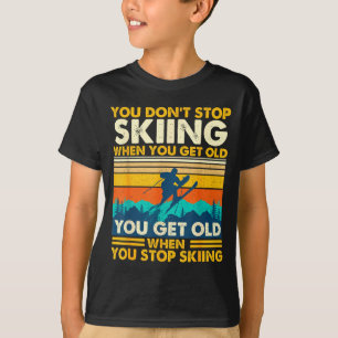 Get old when stop skiing - winter sports lover T-Shirt