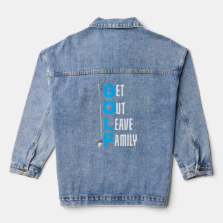 Get Out Leave Family  Golf  Denim Jacket