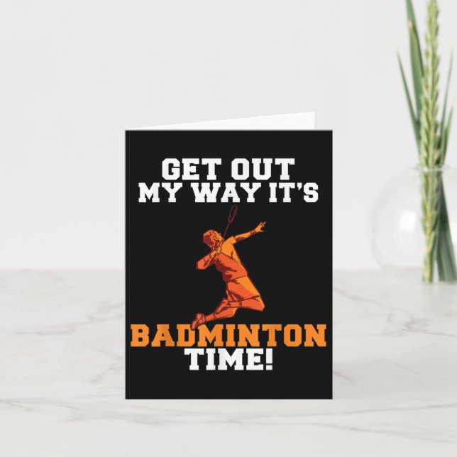 Get Out My Way Its Badminton Time  Card (Front)