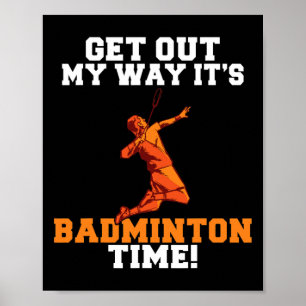 Get Out My Way Its Badminton Time Poster