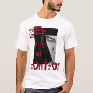 'GET OUT OF CONTROL' T-Shirt