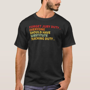 Get out of Jury Duty with our Substitute Teaching  T-Shirt