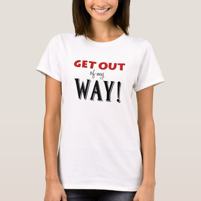 Get Out of my Way (Women's) T-Shirt (Front)