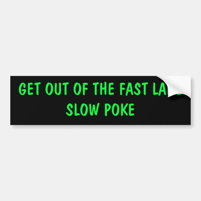 GET OUT OF THE FAST LANE SLOW POKE BUMPER STICKER (Front)