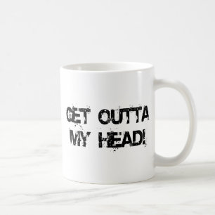 Get Outta My Head wht Coffee Mug