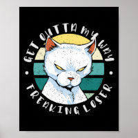 Get outta my way freaking loser, Moody Cat Invitat