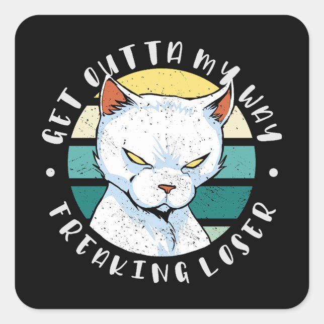Get outta my way freaking loser, Moody Cat Invitat Square Sticker (Front)
