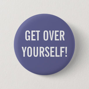 Get Over Yourself Button