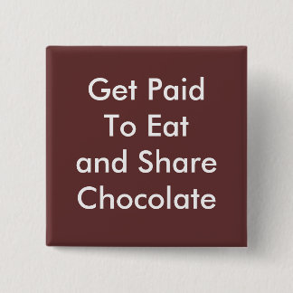 Get Paid To Eat and Share Chocolate 15 Cm Square Badge