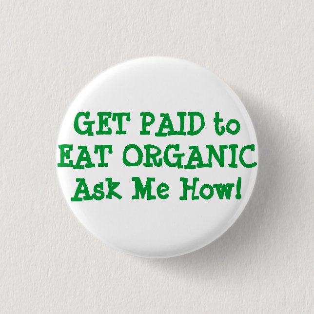 GET PAID to EAT ORGANIC Ask Me How! Button (Front)