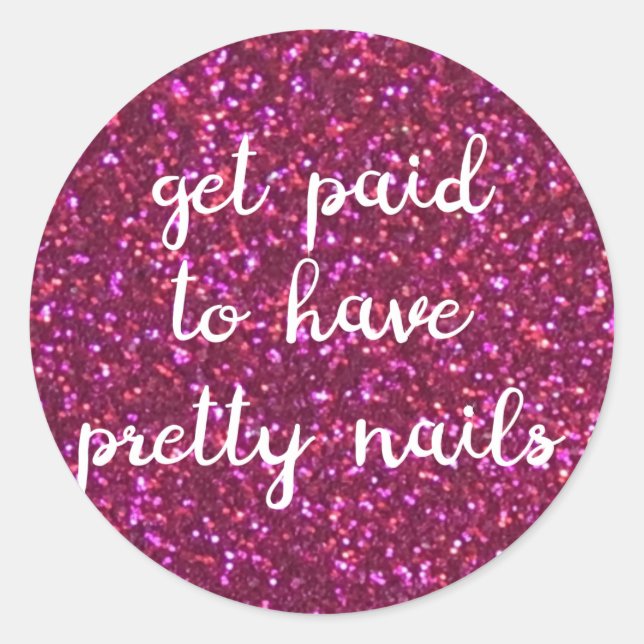 Get paid to have pretty nails - Faux pink glitter Classic Round Sticker (Front)