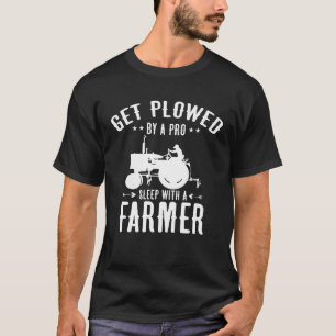 Get Ploughed By A Pro Sleep With A Farmer Cool Fa T-Shirt