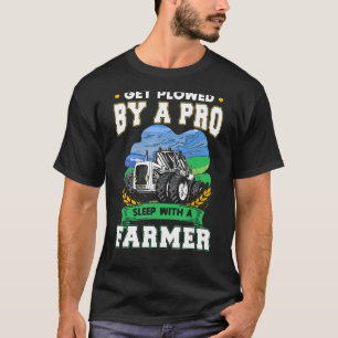 Get Ploughed By A Pro Sleep With A Farmer T-Shirt