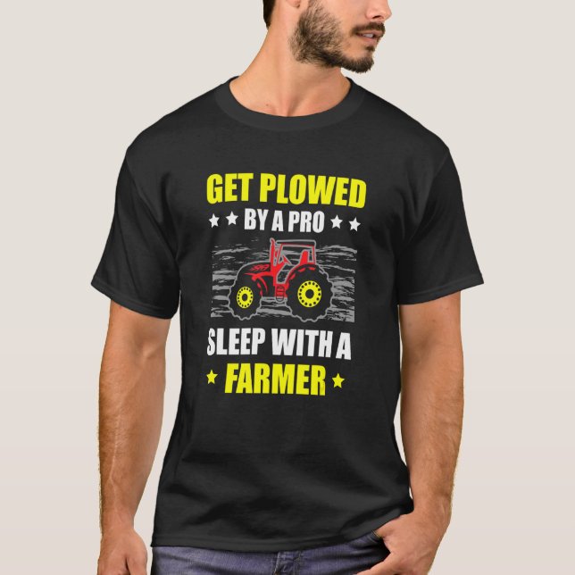 Get Ploughed By A Pro Sleep With A Farmer Tractor  T-Shirt (Front)