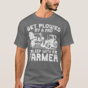 Get Ploughed By Pro Farmer Funny Farming Farm Trac T-Shirt