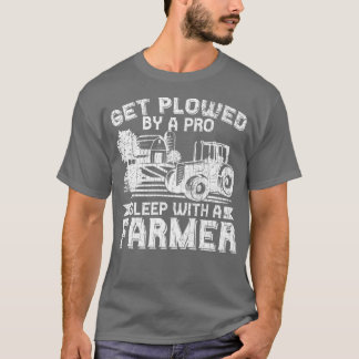 Get Ploughed By Pro Farmer Funny Farming Farm Trac T-Shirt
